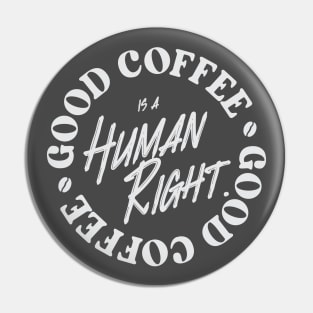 Good Coffee Is A Human Right - Coffee Lover Pin