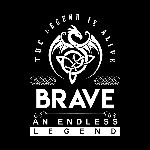 Brave Name T Shirt - The Legend Is Alive - Brave An Endless Legend Dragon Gift Item by riogarwinorganiza