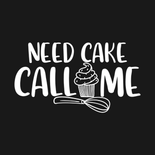 Need Cake Call Me Baking Mama Loves To Bake T-Shirt