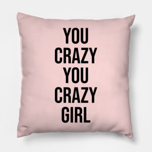 You crazy Girl Tiktok famous phrases Pillow