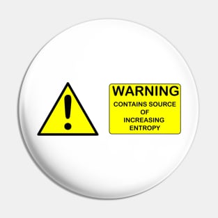 WARNING : CONTAINS SOURCE OF INCREASING ENTROPY Pin