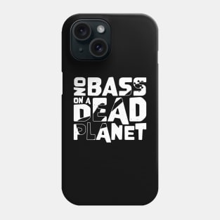 No Bass On A Dead Planet for Bass Player Phone Case