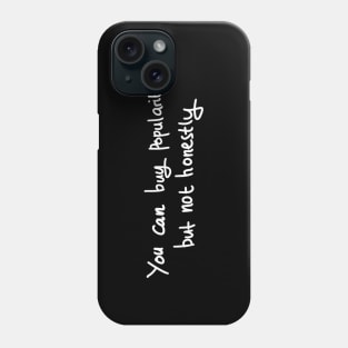 you can buy popularity, but not honestly Phone Case