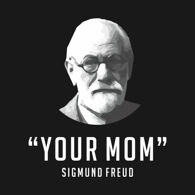 "Your Mom" - Sigmund Freud Quote by BTXstore