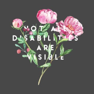 Not all Disabilities are Visible T-Shirt