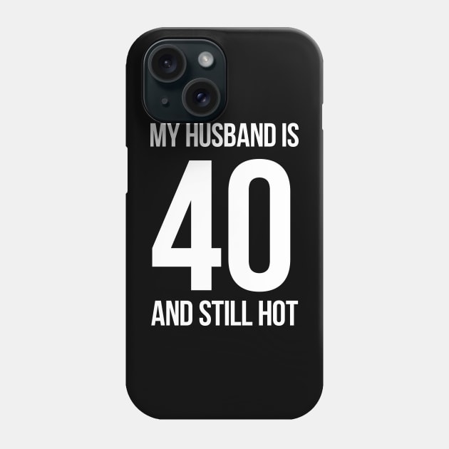 My Husband Is 40 And Still Hot Phone Case by MasliankaStepan