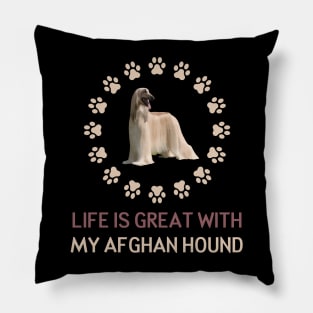 Life Is Great with my Afghan Hound Pillow