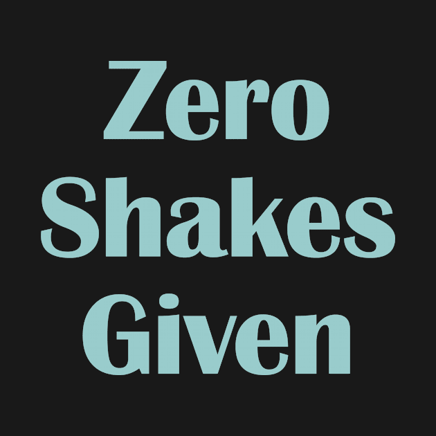 Zero Shakes Given by jacisjake