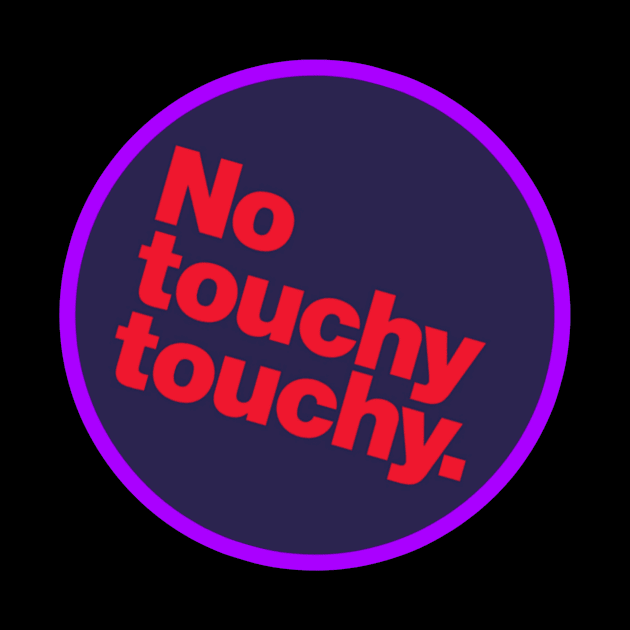 No Touchy Touchy by Evolve's Arts 