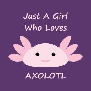 Just a Girl Who Loves Axolotl - v2 T-Shirt