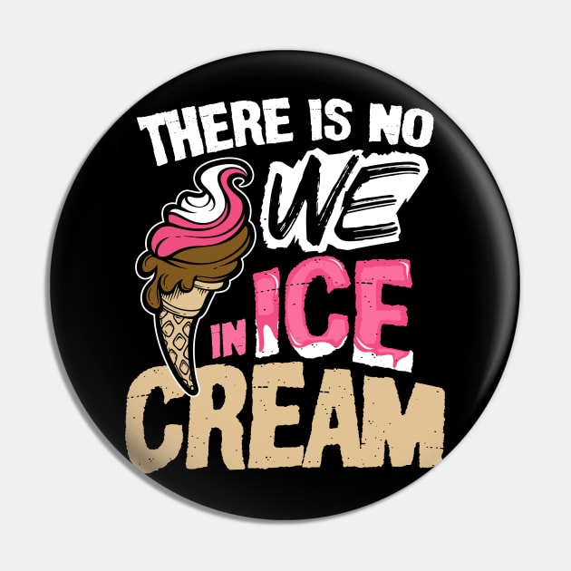 There is No We in Ice Cream Pin by happiBod