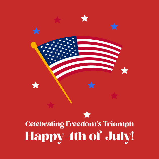 Celebrating Freedom's Triumph, Happy 4th of July! Patriotic by ThreadSupreme