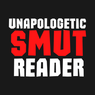 Funny books and fanfiction trope - unapologetic smut reader T-Shirt