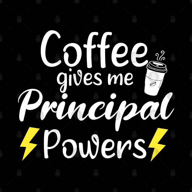 Coffee Gives Me Principal Power - Funny Saying Quote Gift Ideas For Mom Birthday by Arda