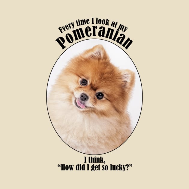 Lucky Pomeranian by You Had Me At Woof