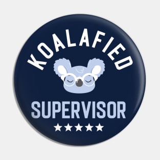 Koalafied Supervisor - Funny Gift Idea for Supervisors Pin