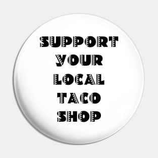 Support Your Local Taco Shop Pin