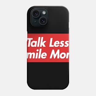 Talk Less, Smile More Phone Case