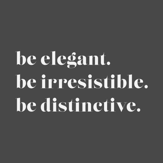 Be Elegant. Be Irresistible. Be Distinctive by ElizAlahverdianDesigns