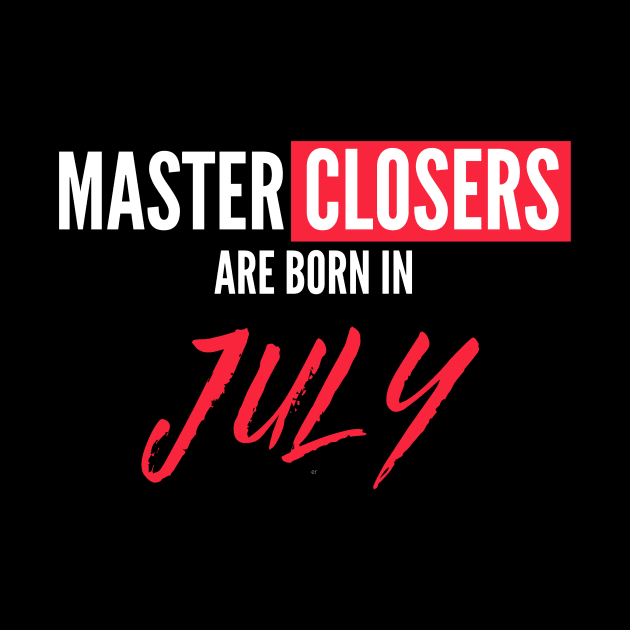 Master Closers are born in July by Closer T-shirts