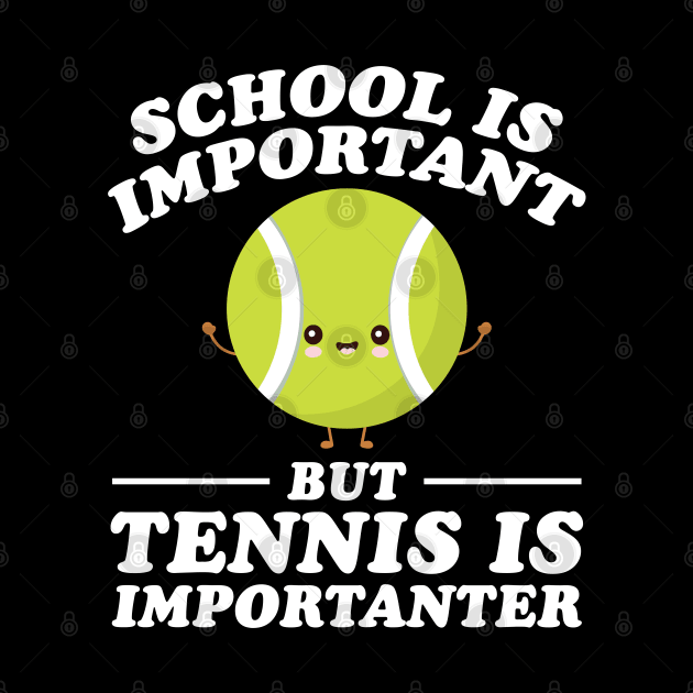 School Is Important But Tennis Is Importanter by RiseInspired