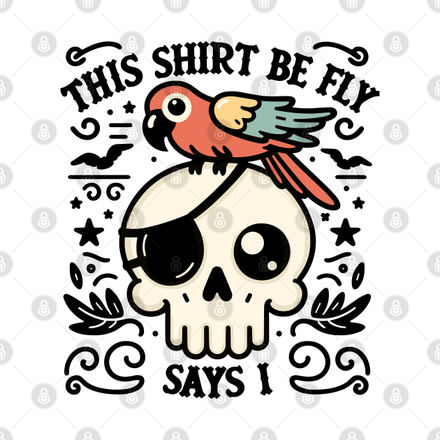 This Shirt Be Fly Says I! Cute Pirate Skull. by Nerd_art