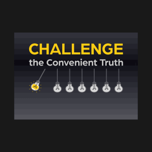 Challenge the Convenient Truth T-Shirt