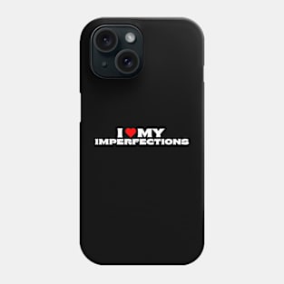 I Love My Imperfections Phone Case