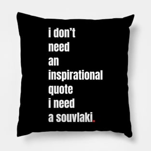 I need a Souvlaki Pillow