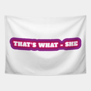 That's What - She Tapestry