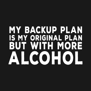 Backup Plan Alcohol T-Shirt