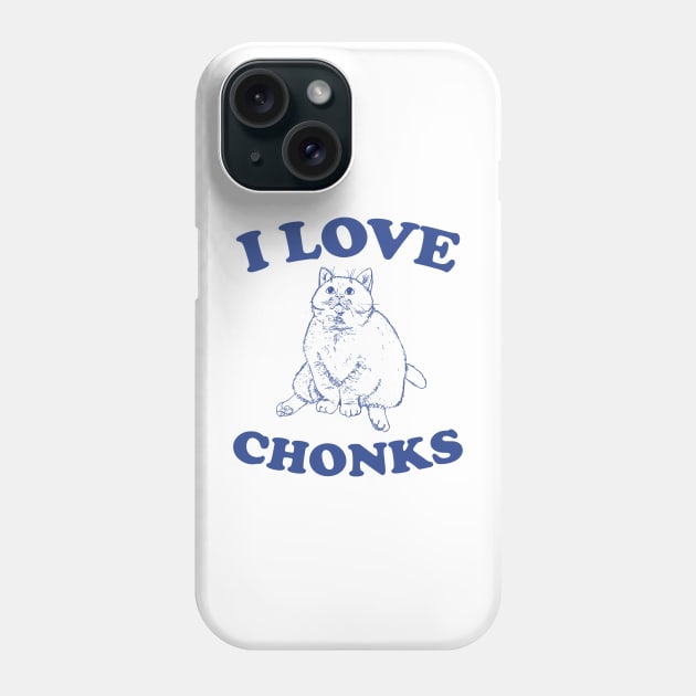 I Love Chonks Unisex T Shirt, Funny Phone Case by ILOVEY2K