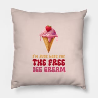 I'm Just Here For The Free Ice Cream Pillow