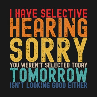 Selective Hearing Expert - Funny Sarcasm Quote T-Shirt