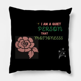 i am a quiet people that is motionless t shirt Pillow