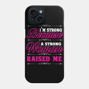 I'm Strong Because A Strong Woman Raised Me Shirt Gift Tee Phone Case