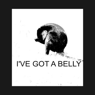 I've  Got a Belly T-Shirt