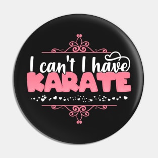 I Can't I Have Karate - Cute Karate product Pin