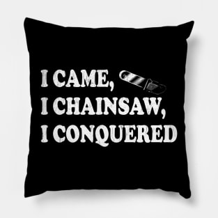 I Came, I Chainsaw, I Conquered - Arborists Pillow