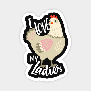 Chicken Lover: I Love My Ladies Magnet