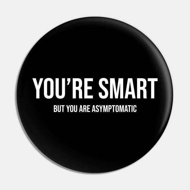 Smart but Asymptomatic Pin by LanfaTees