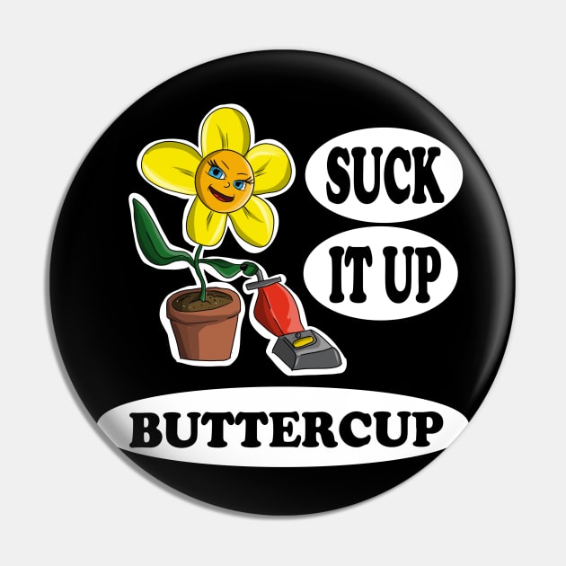 Suck it up Buttercup Pin by JeremyBrownArt 