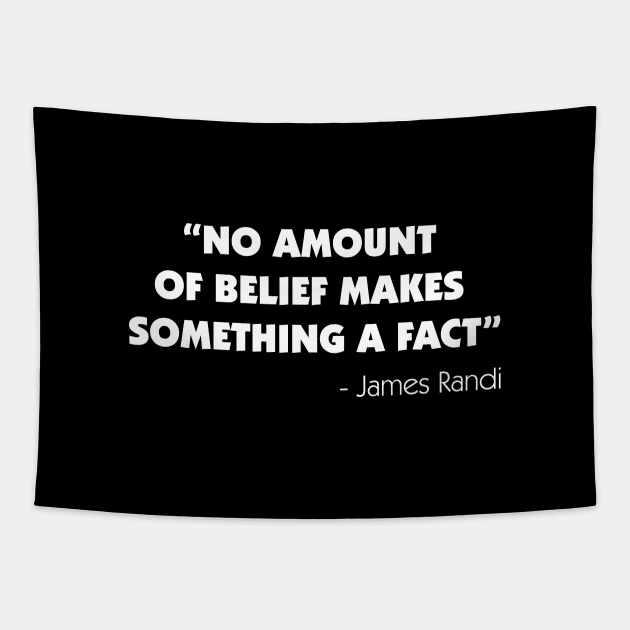 No Amount of Belief Makes Something a Fact - James Randi (white) Tapestry by Everyday Inspiration