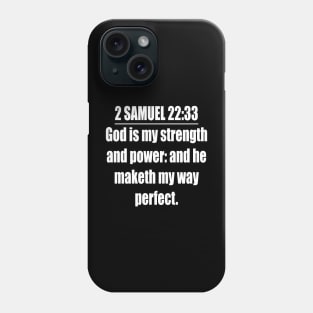 2 Samuel 22:33 Bible quote King James Version. God is my strength and power: and he maketh my way perfect. Phone Case