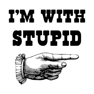 I'm With Stupid! T-Shirt