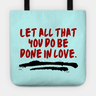 Let All That You Do Be Done In Love Tote