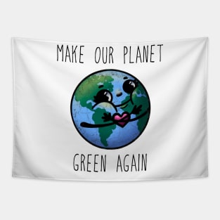 Make Our Planet Green Again Tapestry