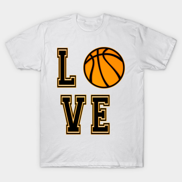 Basketball Love Ball Sport Basketball T Shirt Teepublic De