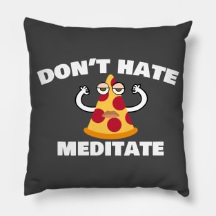 Dont Hate Meditate, Funny Pizza Meditating Design Pillow