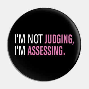 I'm Not Judging I'm Assessing Funny Pin